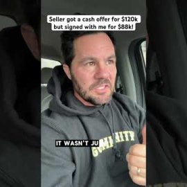 Seller got a cash offer for $120k but signed with me for $88k!